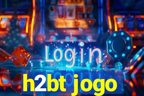 h2bt jogo